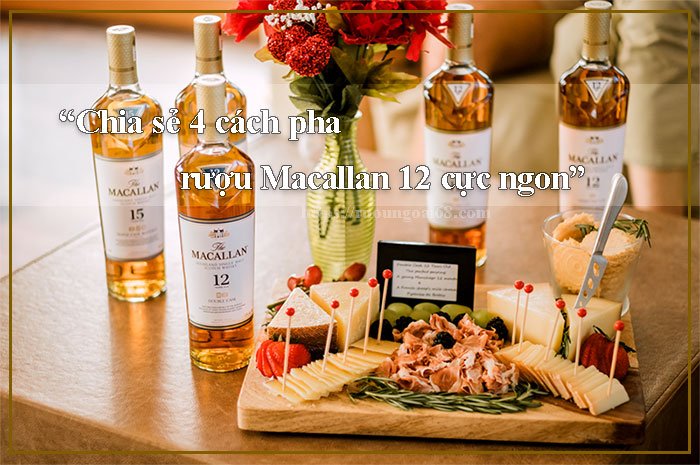 Chia sẻ 4 cách pha rượu macallan 12 cực ngon