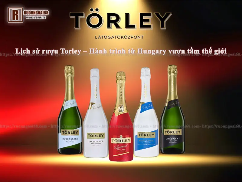 Lịch sử rượu Torley – Hành trình từ Hungary vươn tầm thế giới Lịch sử rượu Torley