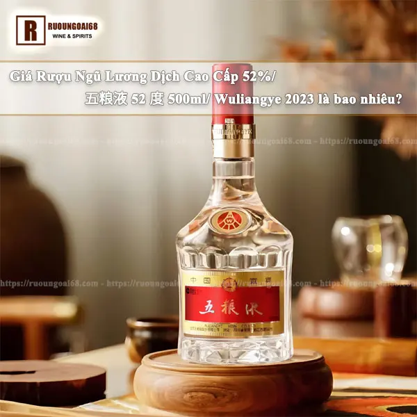 Rượu Ngũ Lương Dịch 52 Độ Giá Rượu Ngũ Lương Dịch 52 Độ là bao nhiêu